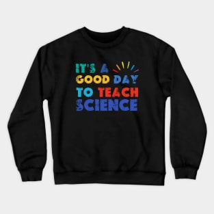 It's A Good Day To Teach Science Crewneck Sweatshirt